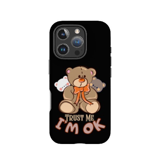 Trust me, I'm OK-Teddy bear IPhone Cases