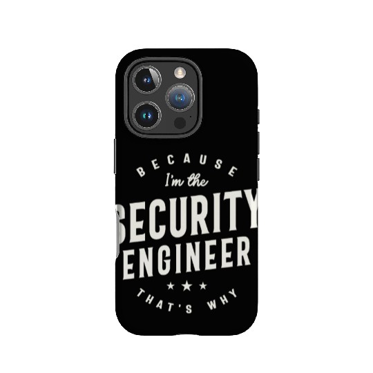 Because I’m the Security Engineer IPhone Cases