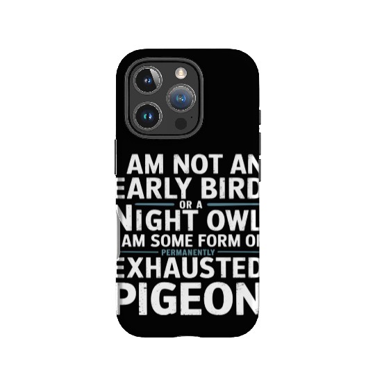 Not Early Bird or Night Owl Just Always Exhausted IPhone Cases