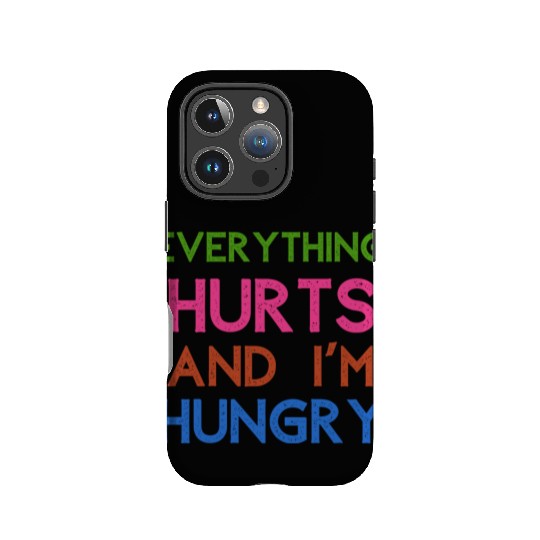 Everything Hurts And I'm Hungry IPhone Cases