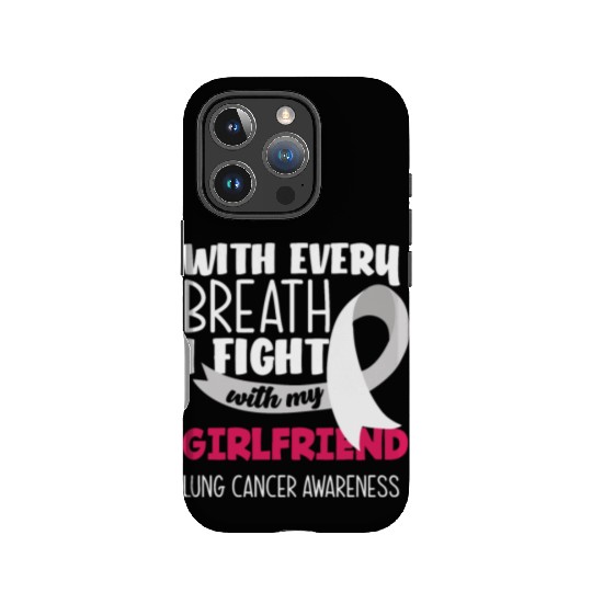 Lung Cancer Awareness I Fight With My Girlfriend IPhone Cases