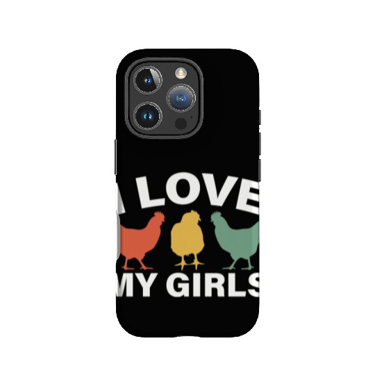 I Love My Girls Funny Farm Bird Animal Farmer IPhone Cases