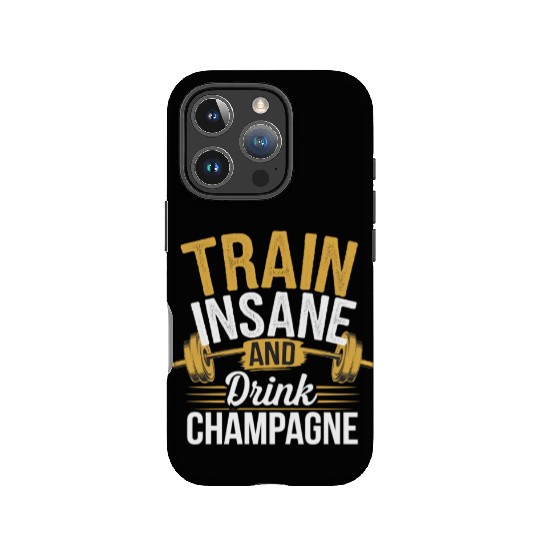 Train Insane And Drink Champagne 5 IPhone Cases