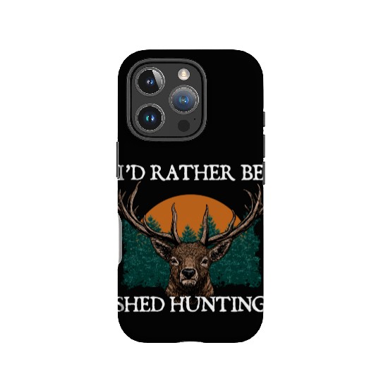 Id Rather Be Shed Hunting Deer Hunter Elk Animal IPhone Cases