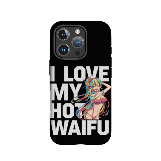 I Love My Hot Waifu - Fun and Bold Anime Art IPhone Cases