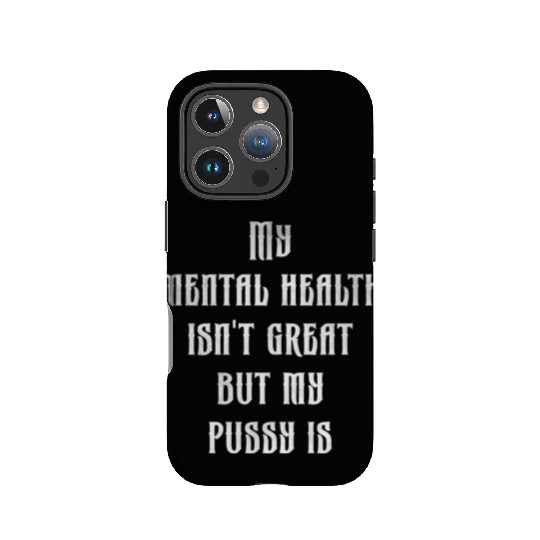 My mental health isn t great but my pussy is IPhone Cases