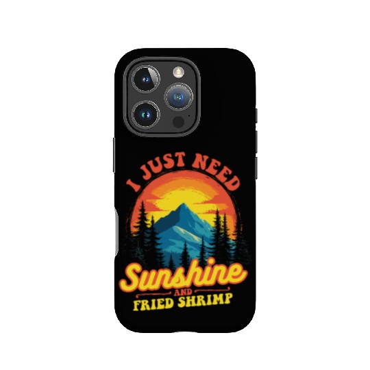 I Just Need Sunshine And Fried Shrimp Outdoor IPhone Cases