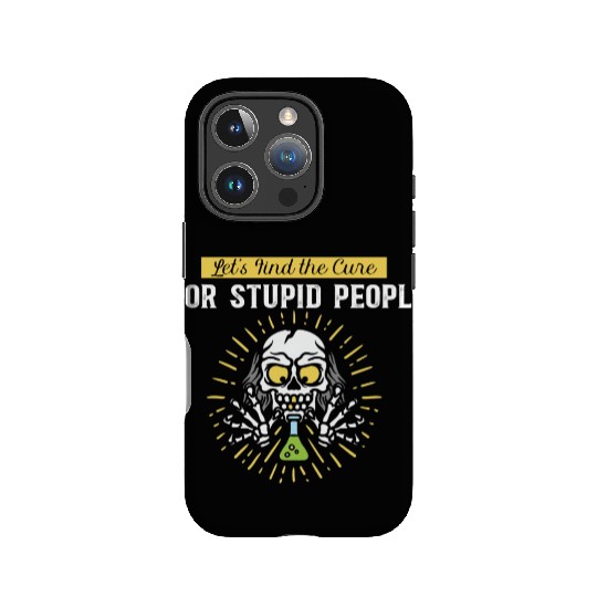 Lets Find The Cure For Stupid People IPhone Cases