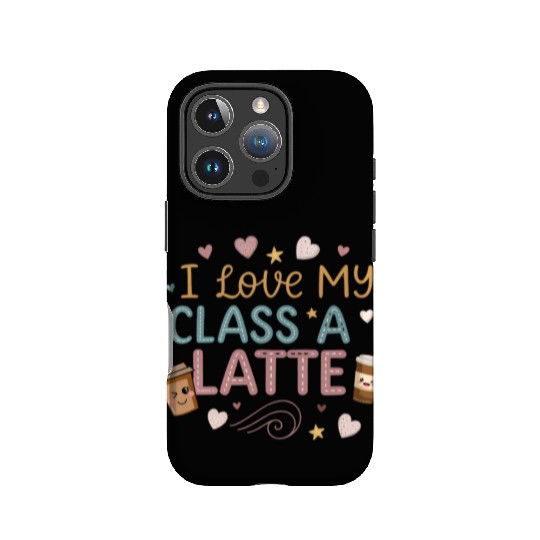 Teacher Appreciation Gift I Love My Class A Latte IPhone Cases