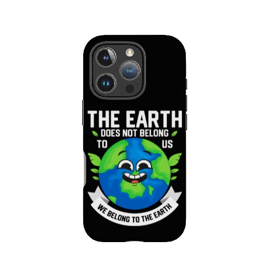 The Earth Does Not Belong To Us Planet Earth Day IPhone Cases