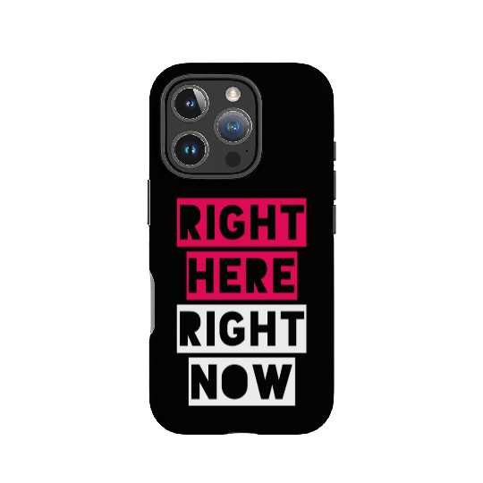 RIGHT HERE RIGHT NOW IPhone Cases