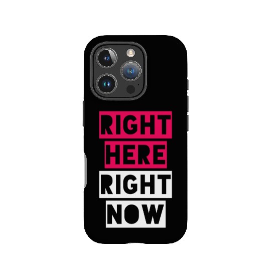 RIGHT HERE RIGHT NOW IPhone Cases