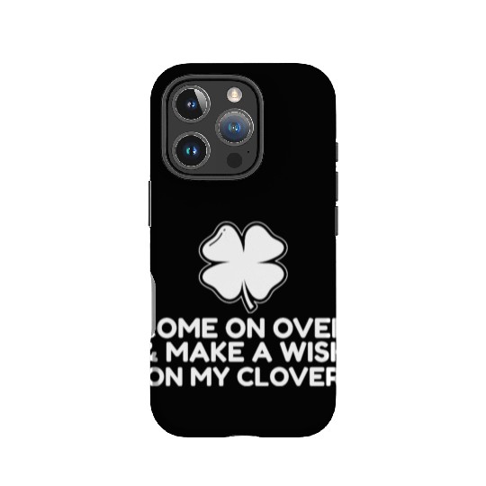 Come On Over and make a wish on my clover IPhone Cases
