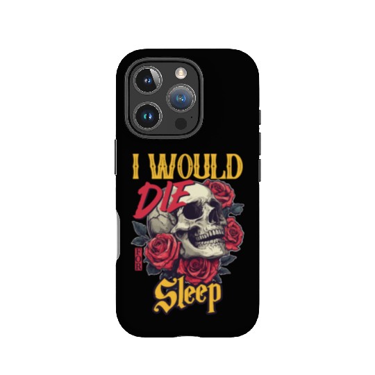 I Would Die For Sleep skull Roses Design IPhone Cases