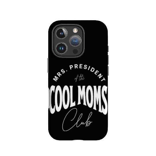MRS. PRESIDENT of the COOL MOMS Club, Unique IPhone Cases