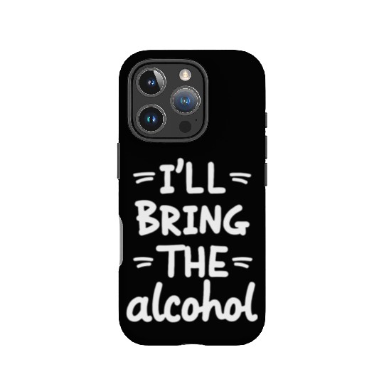 I'll Bring the Alcohol Party Saying Quote IPhone Cases