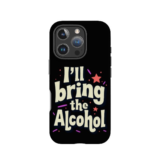 I'll Bring the Alcohol Party Saying Quote IPhone Cases