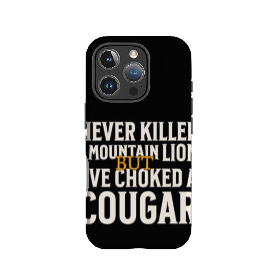 Never Killed A Mountain Lion Funny Quote IPhone Cases