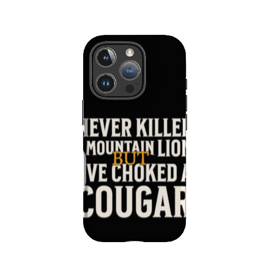 Never Killed A Mountain Lion Funny Quote IPhone Cases