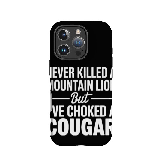 Never Killed a Mountain Lion But I’ve Choked IPhone Cases