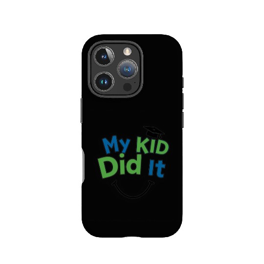 Funny Graduation IPhone Cases – My Kid Did It