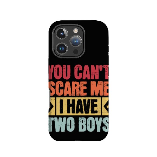 YOU CAN'T SCARE ME I HAVE TWO BOYS IPhone Cases
