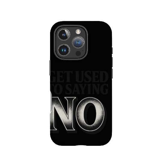 Get Used to Saying No ,Bold Typography Quote IPhone Cases