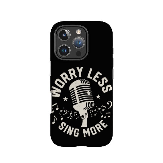 Worry Less Sing More Singing Singer IPhone Cases
