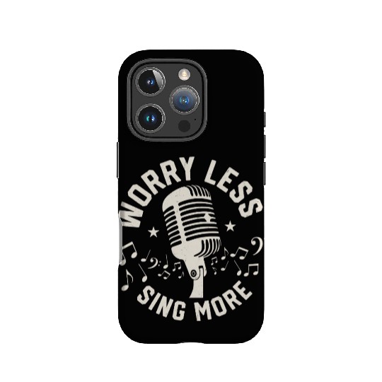 Worry Less Sing More Singing Singer IPhone Cases