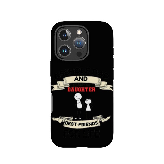 Asshole Dad And Smartass Daughter Best Friend IPhone Cases