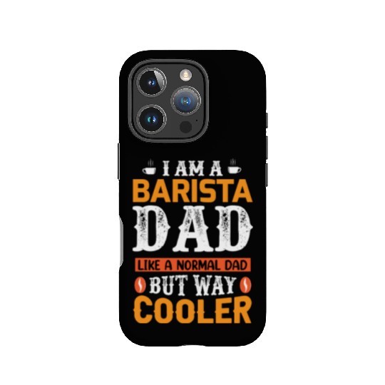 I Am a Barista Dad – Like a Normal Dad But Way Coo IPhone Cases