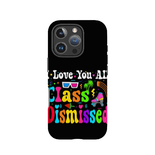 I Love You All Class Dismissed Last Day Of school IPhone Cases