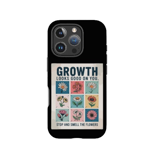 Growth Looks Good On You Stop And Smell The IPhone Cases