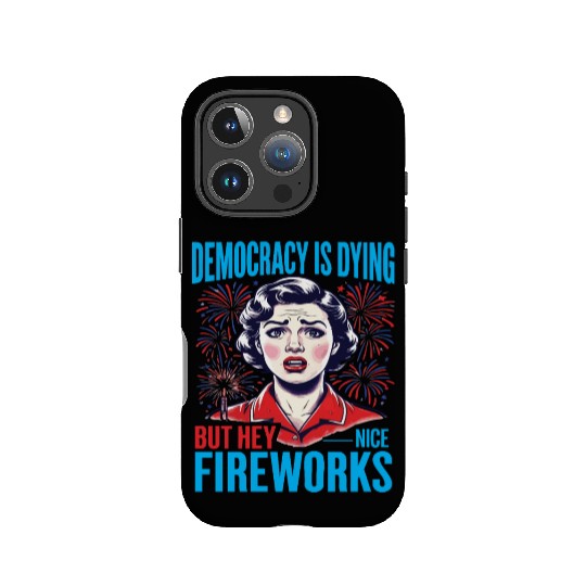 Democracy Is Dying But Hey Nice Fireworks 4th IPhone Cases