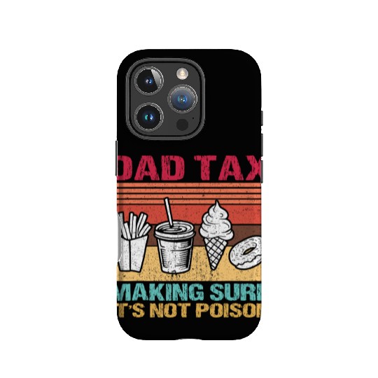 Funny Dad Tax Making Sure It's Not Poison IPhone Cases