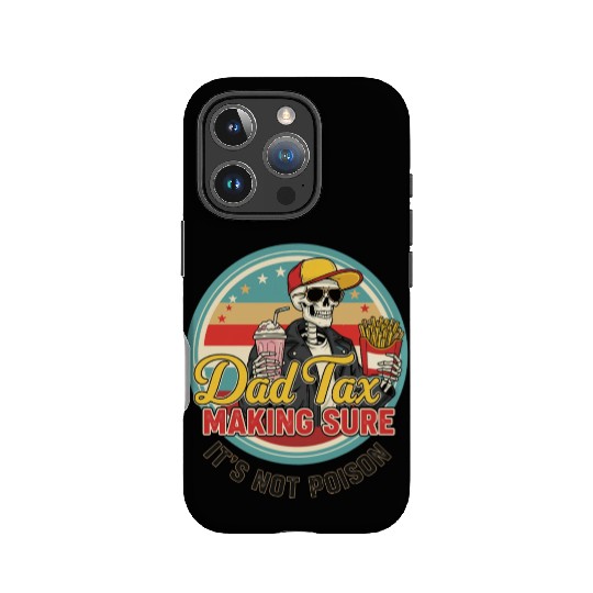 Funny Dad Tax Making Sure It's Not Poison IPhone Cases