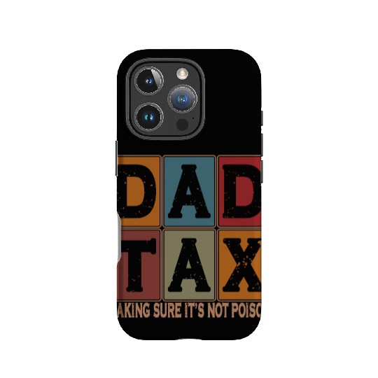 Dad Tax Making Sure It's Not Poison Father's Day IPhone Cases