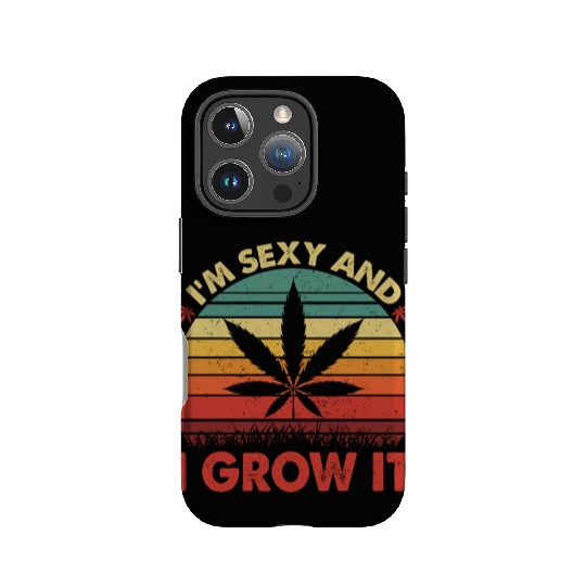 Cannabis I Am Sexy And I Grow It IPhone Cases
