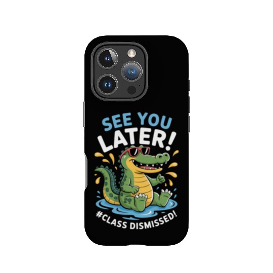 See You Later Alligator Class Dismissed Teacher IPhone Cases