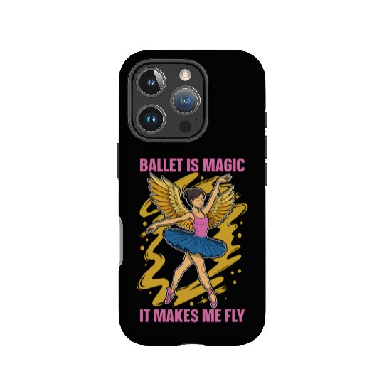 Ballet Is Magic It Makes Me Fly Dance Enthusiast IPhone Cases