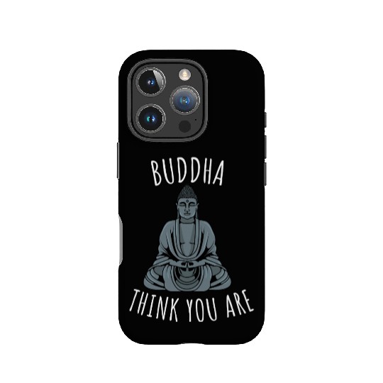 Buddha Think You Are IPhone Cases