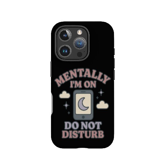 Mentally I’m on Do Not Disturb–Funny Mental Health IPhone Cases