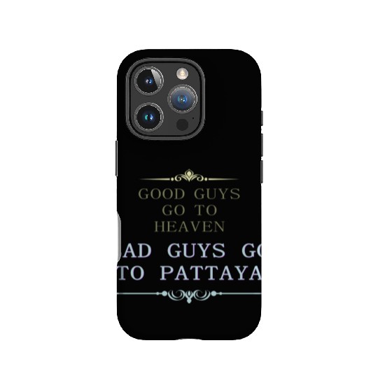 Good Guys go to Heaven Bad Guys go to Pattaya IPhone Cases