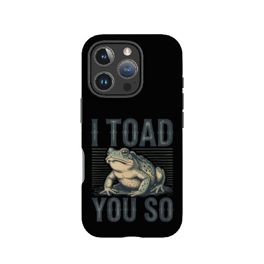 I Toad You So – Funny Sarcastic Frog Pun Design IPhone Cases