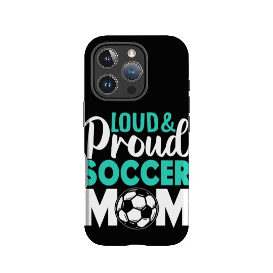 Loud and Proud Soccer Mom IPhone Cases