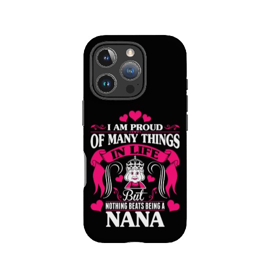 Proud Many Things In Life Nothing Beats Being Nana IPhone Cases