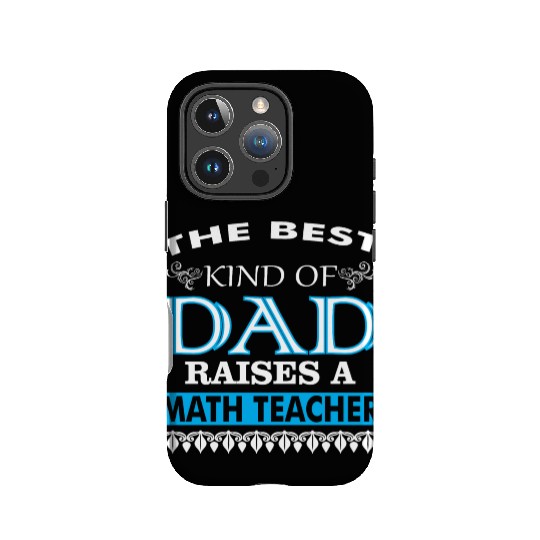 The Best Kind Of Dad Raises A Math Teacher IPhone Cases