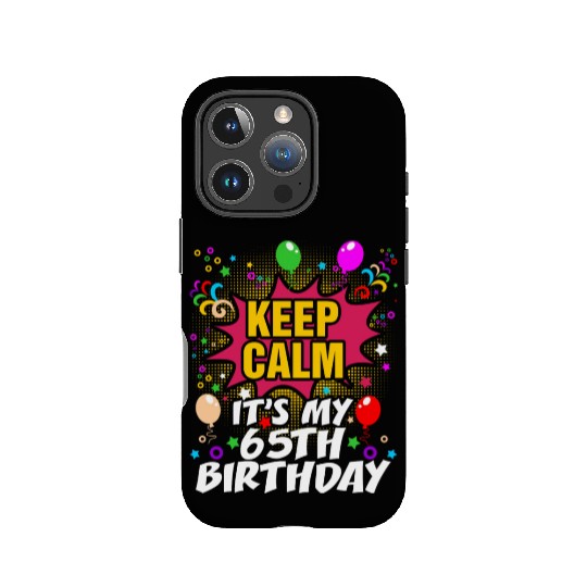 Keep Calm Its My 65th Birthday IPhone Cases