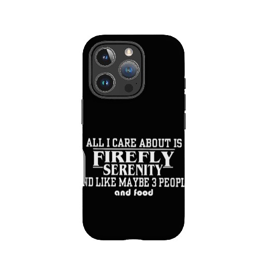 All i care about is firefly serenity and like IPhone Cases