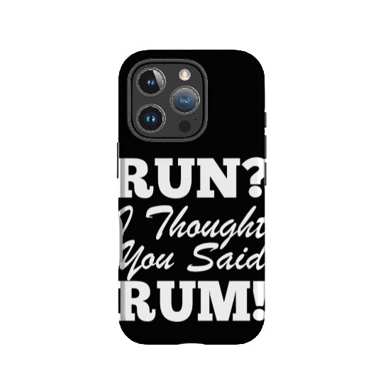 RUn ,I thought you sad RUM! IPhone Cases